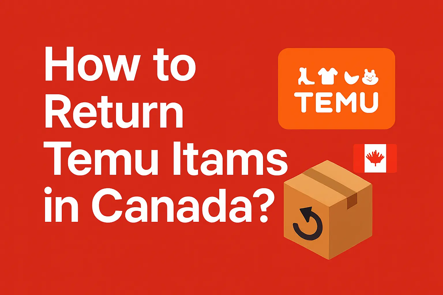 How to Return Temu Items in Canada? [Full guide 2025]
